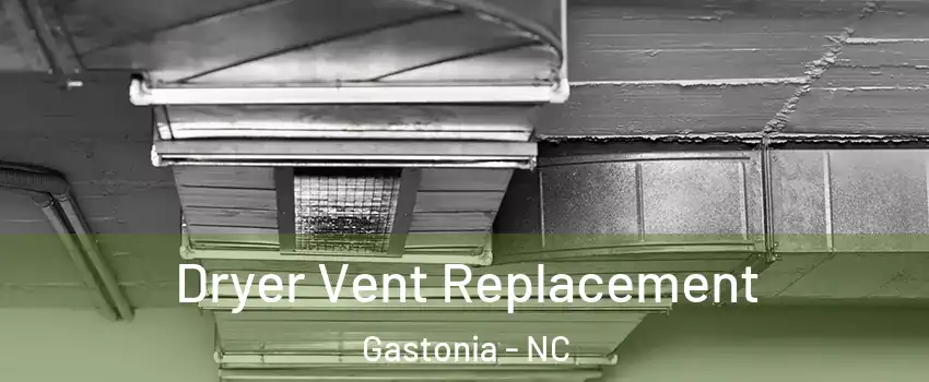  Dryer Vent Replacement Gastonia - NC