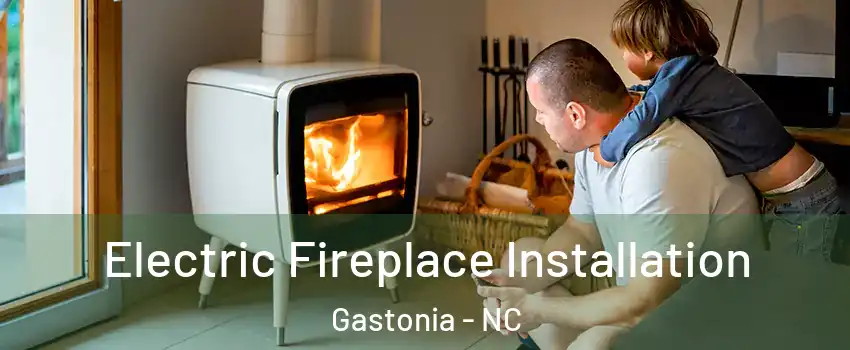  Electric Fireplace Installation Gastonia - NC