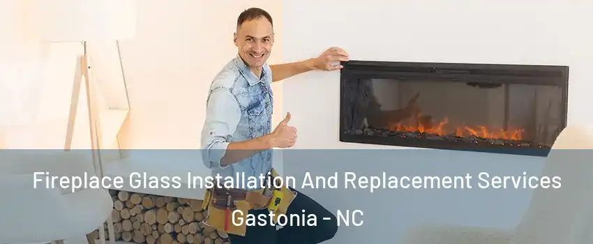 Fireplace Glass Installation And Replacement Services Gastonia - NC