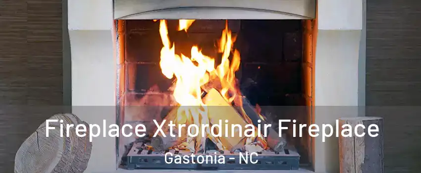  Fireplace Xtrordinair Fireplace Gastonia - NC
