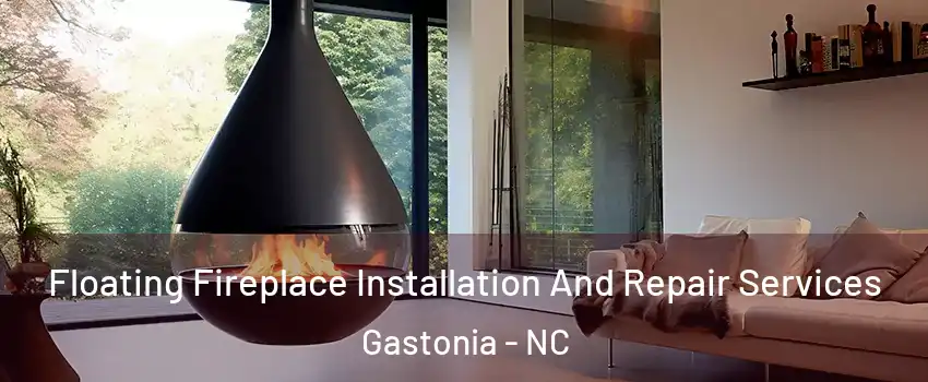  Floating Fireplace Installation And Repair Services Gastonia - NC