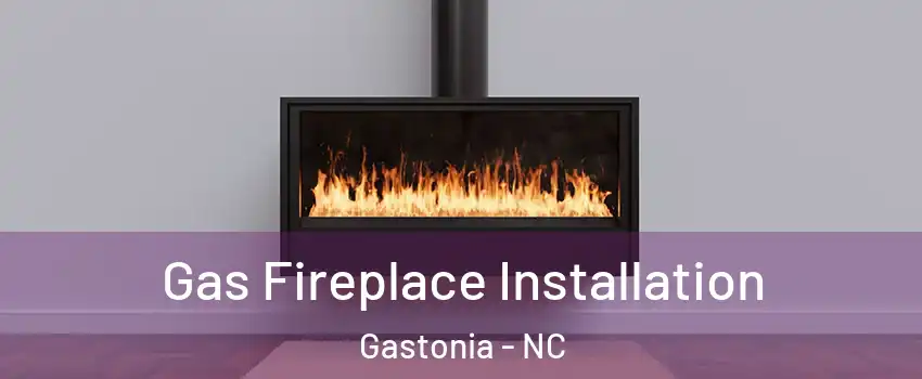  Gas Fireplace Installation Gastonia - NC