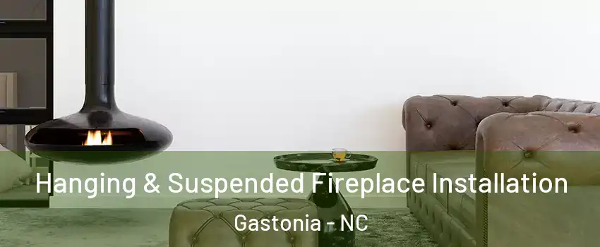  Hanging & Suspended Fireplace Installation Gastonia - NC