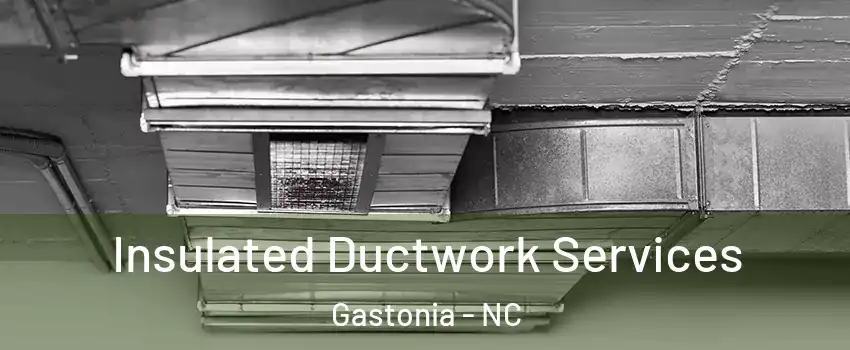  Insulated Ductwork Services Gastonia - NC