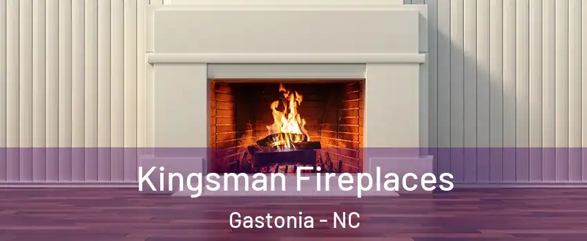  Kingsman Fireplaces Gastonia - NC