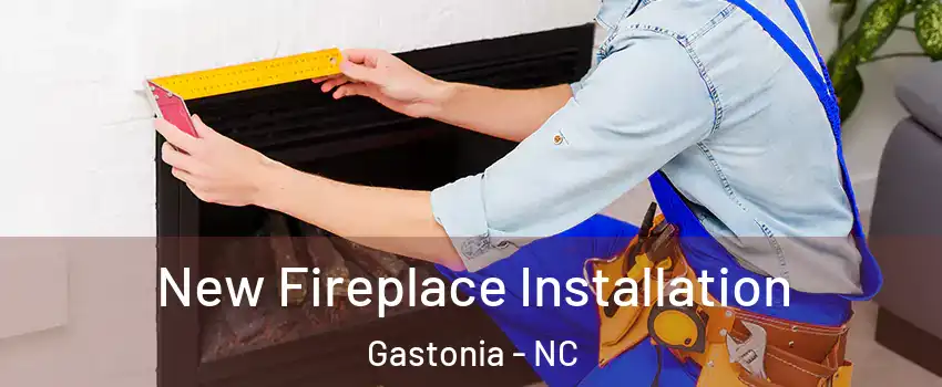  New Fireplace Installation Gastonia - NC