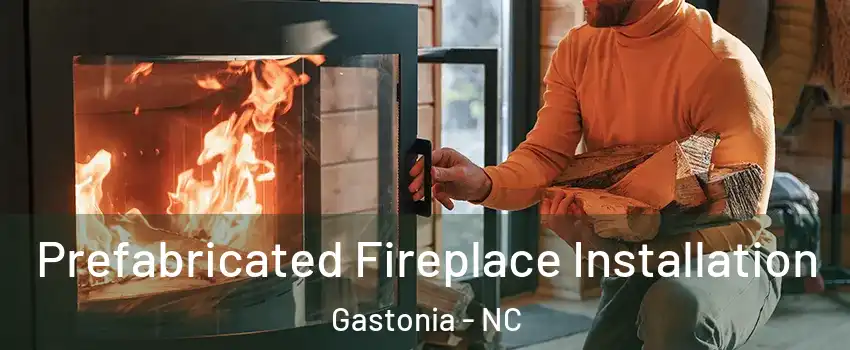  Prefabricated Fireplace Installation Gastonia - NC