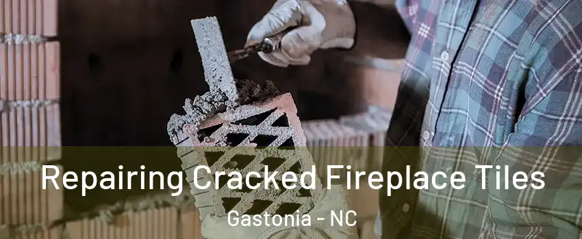  Repairing Cracked Fireplace Tiles Gastonia - NC