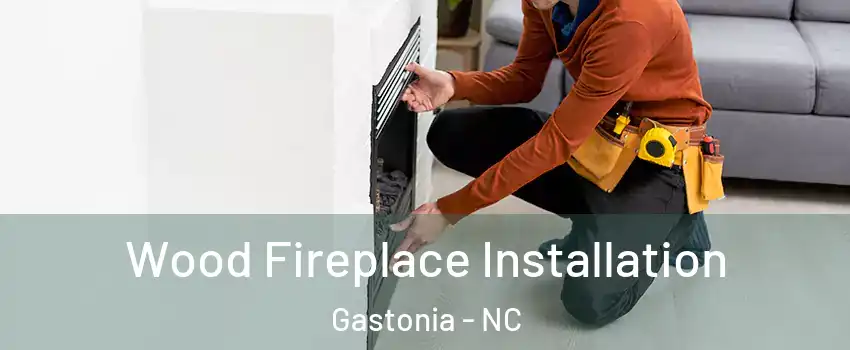  Wood Fireplace Installation Gastonia - NC